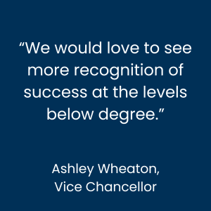 Ashley Wheaton: We would love to see more recognition of success at the levels below degree.