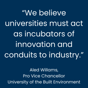 Aled Williams, University of the Built Environment: We believe universities must act as incubators of innovation and conduits to industry.